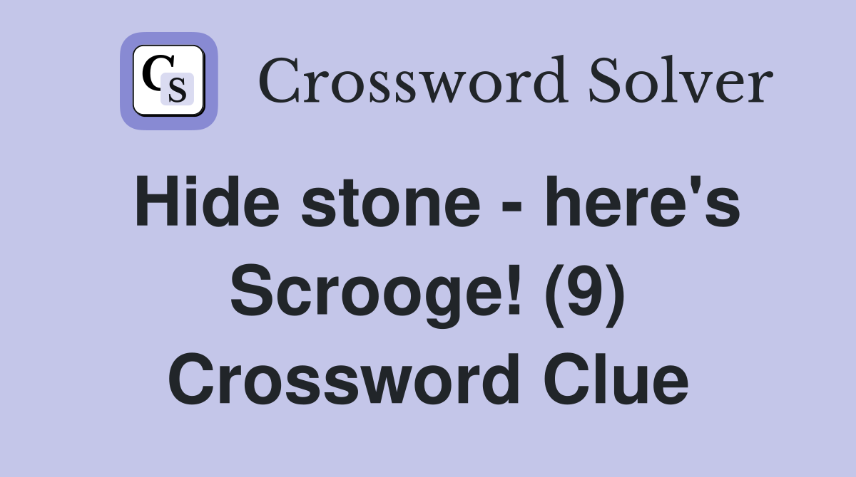 Hide stone - here's Scrooge! (9) Crossword Clue