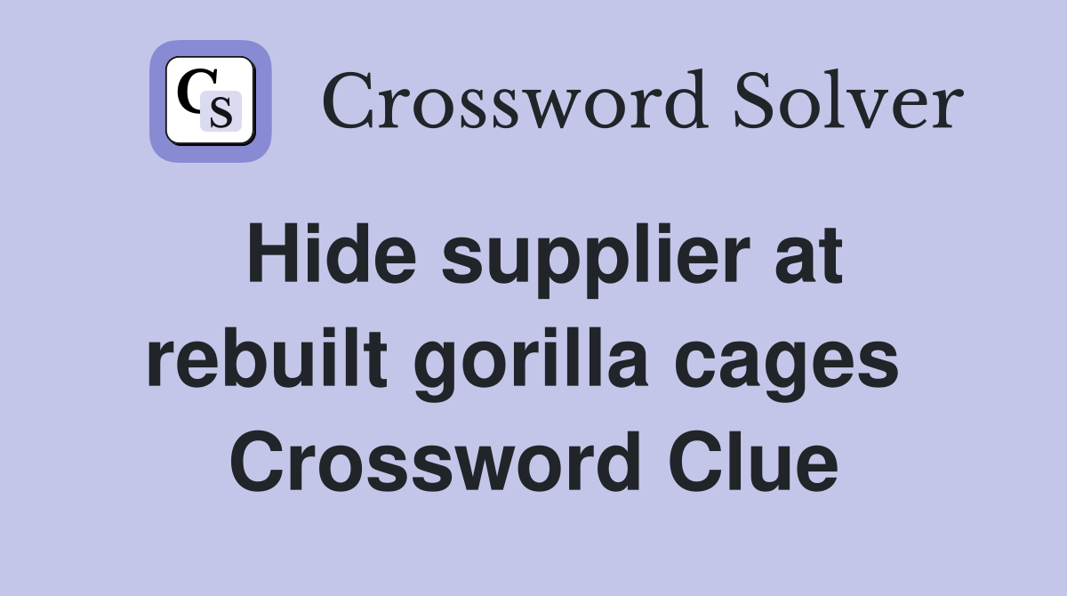 Hide supplier at rebuilt gorilla cages  Crossword Clue