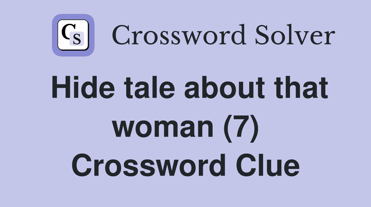 Hide tale about that woman (7) Crossword Clue