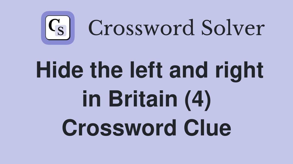 Hide the left and right in Britain (4) Crossword Clue