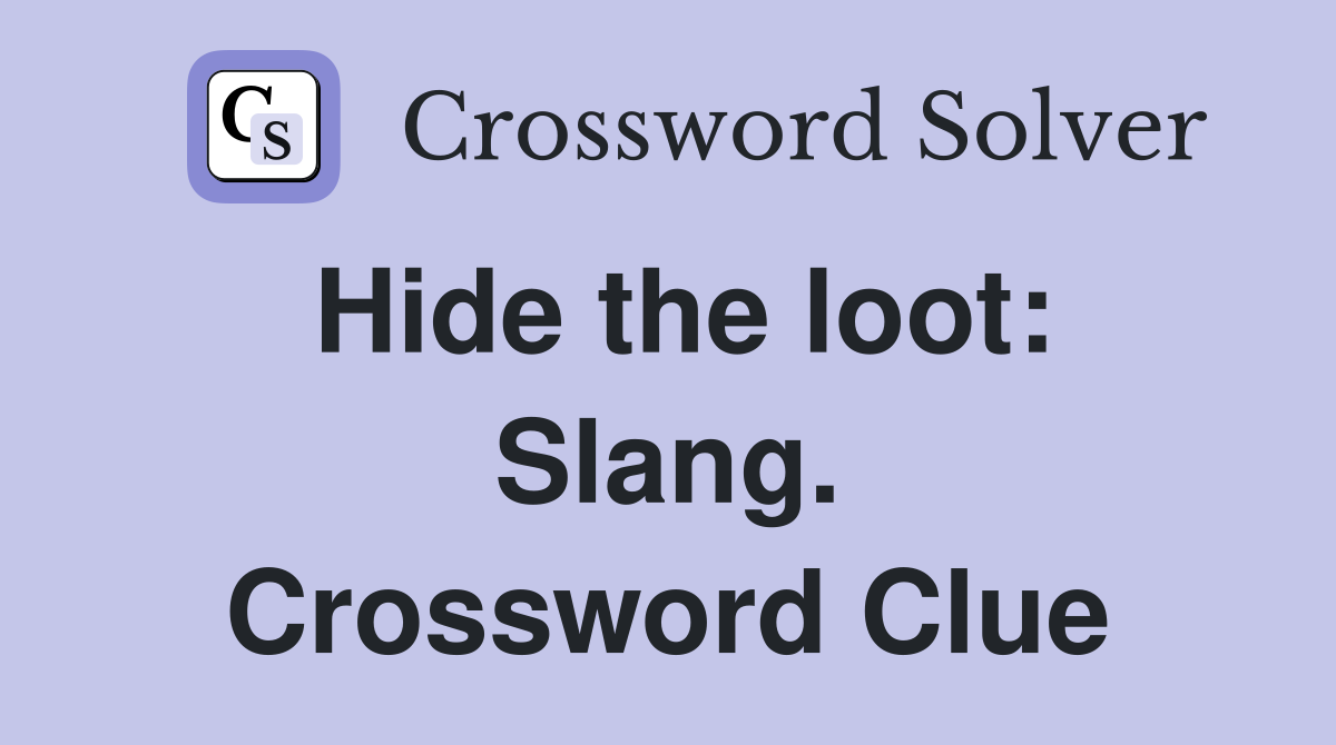 Hide the loot: Slang. Crossword Clue