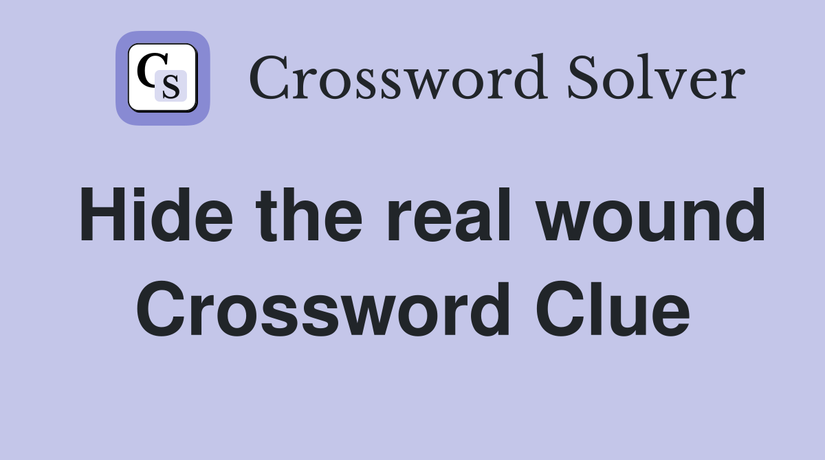 Hide the real wound Crossword Clue