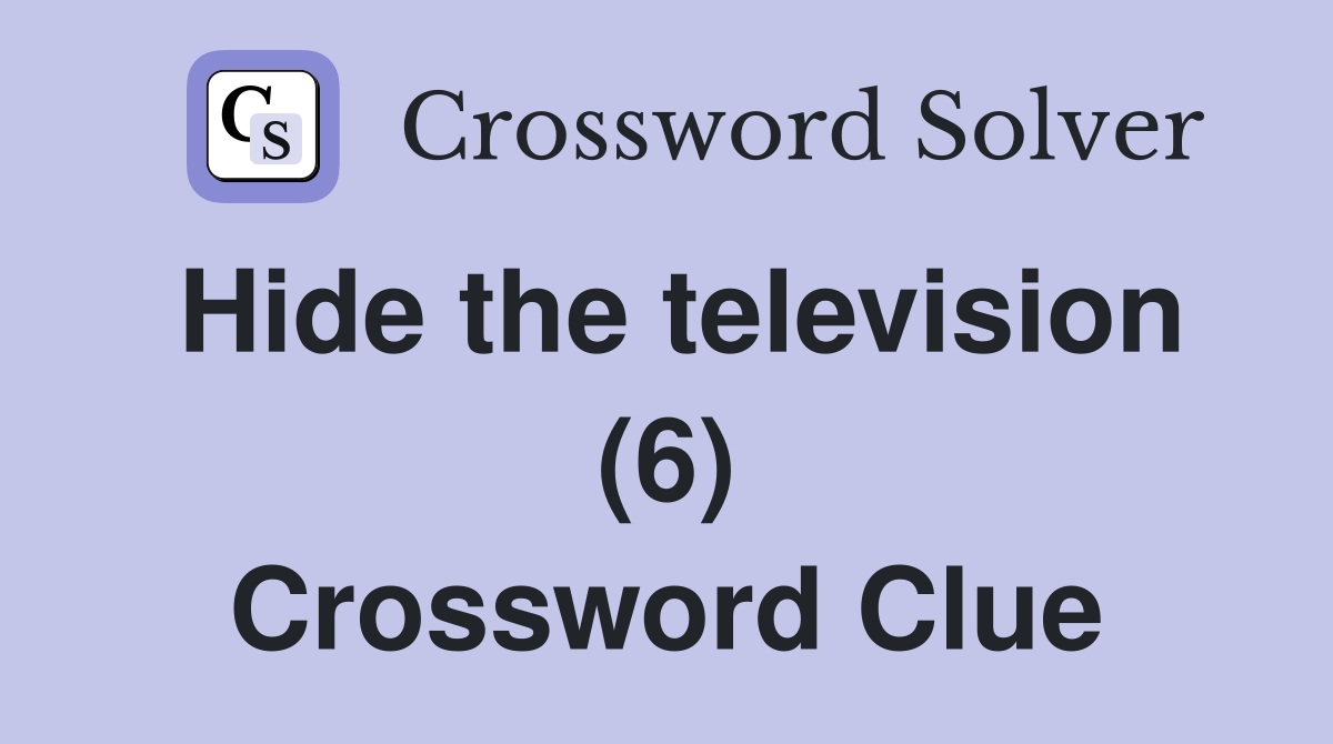 Hide the television (6) Crossword Clue