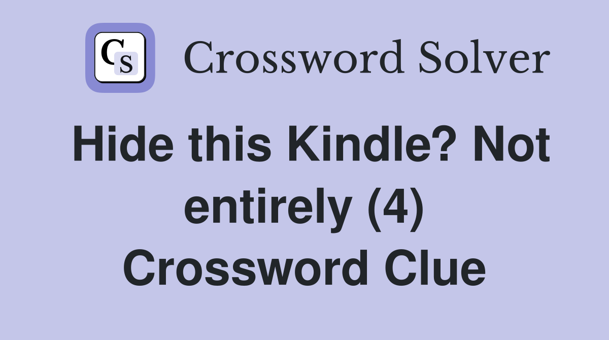 Hide this Kindle? Not entirely (4) Crossword Clue