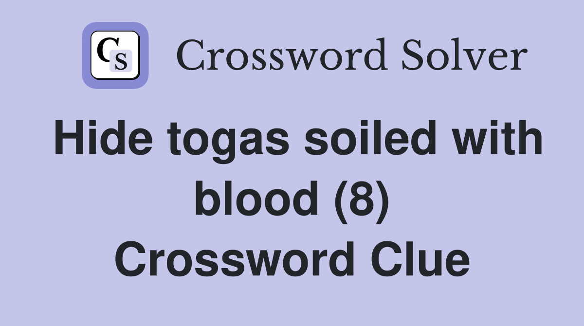 Hide togas soiled with blood (8) Crossword Clue