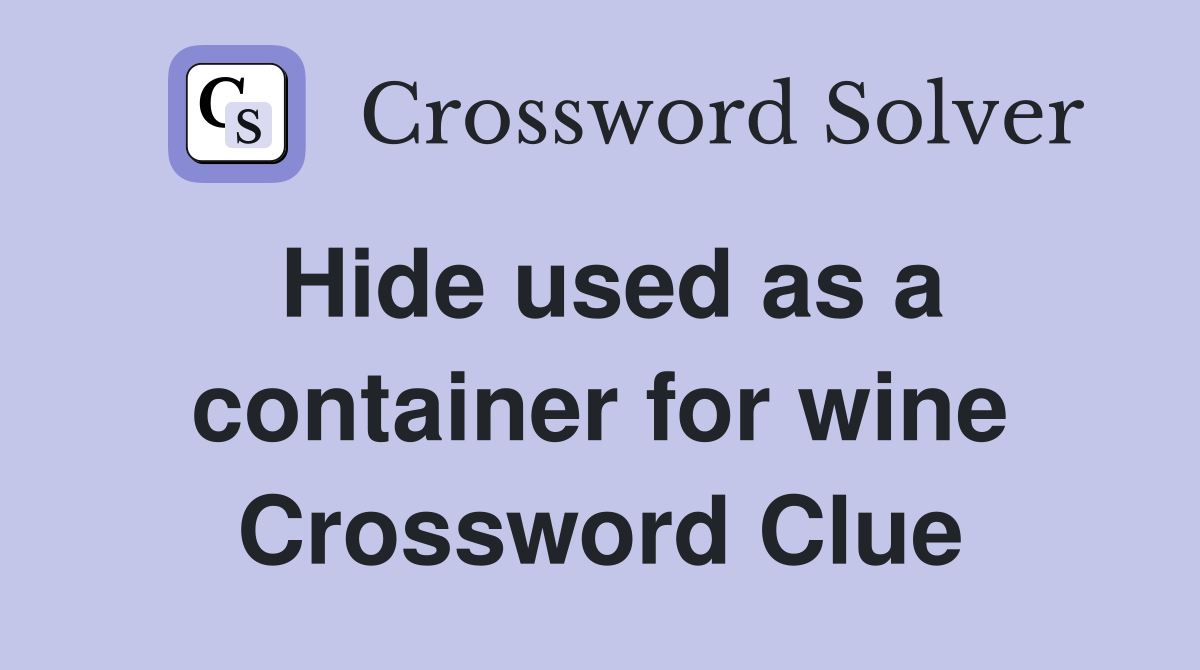 Hide used as a container for wine Crossword Clue