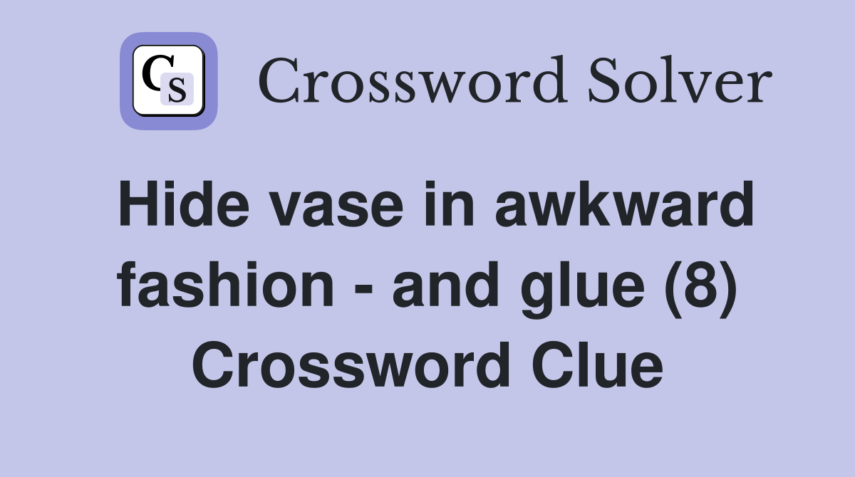 Hide vase in awkward fashion - and glue (8) Crossword Clue