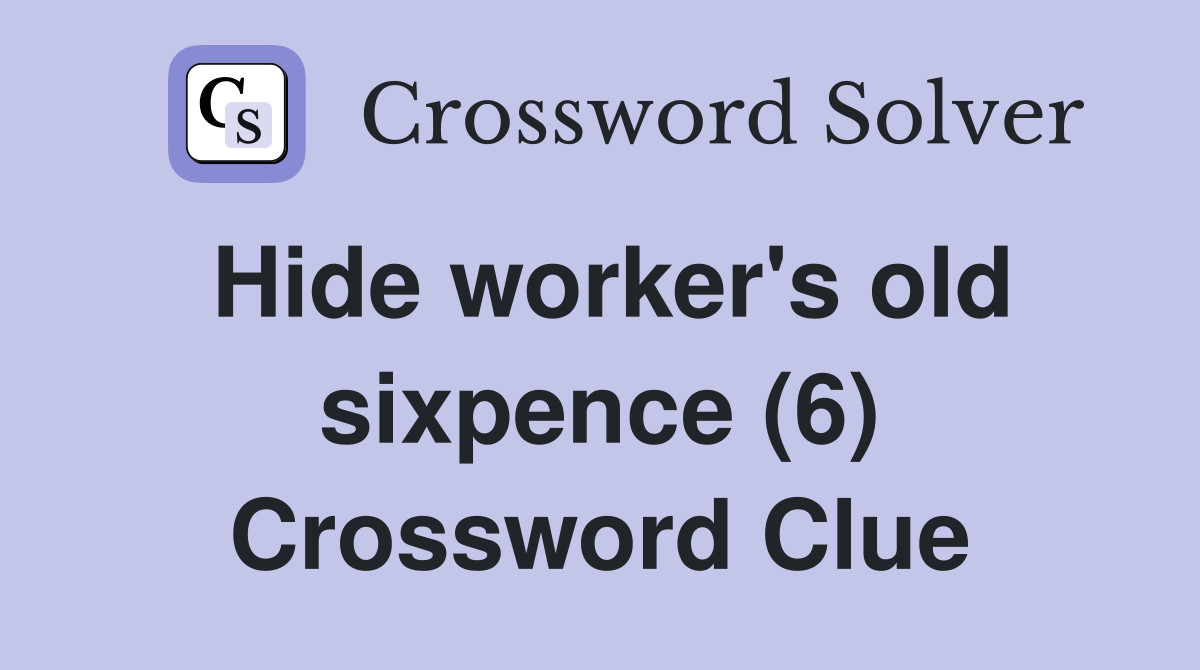 Hide worker's old sixpence (6) Crossword Clue