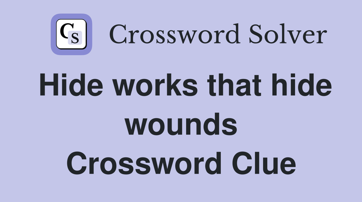 Hide works that hide wounds Crossword Clue