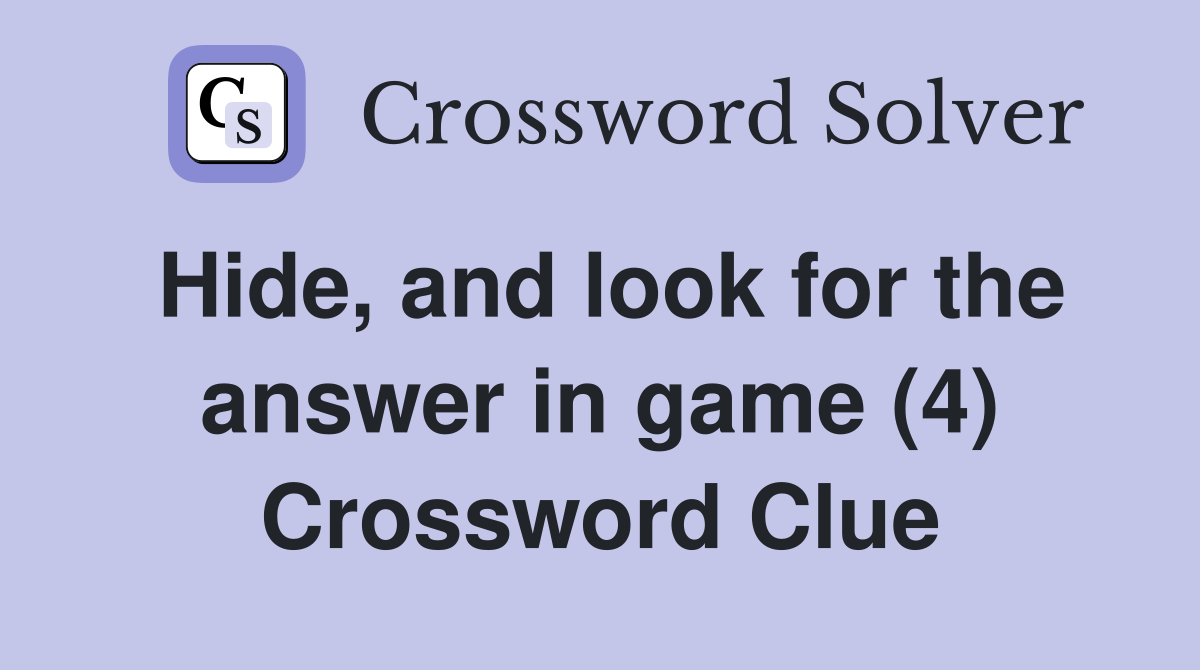 Hide, and look for the answer in game (4) Crossword Clue