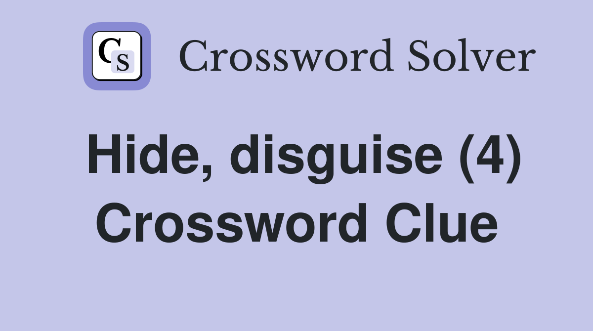 Hide, disguise (4) Crossword Clue