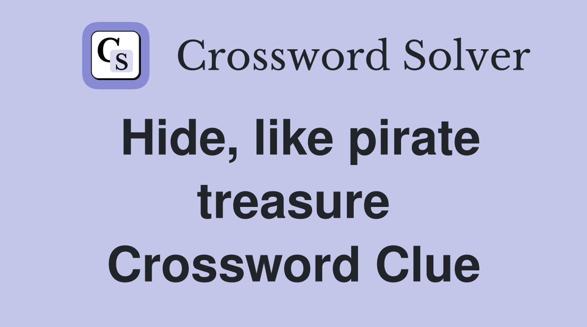 Hide, like pirate treasure Crossword Clue