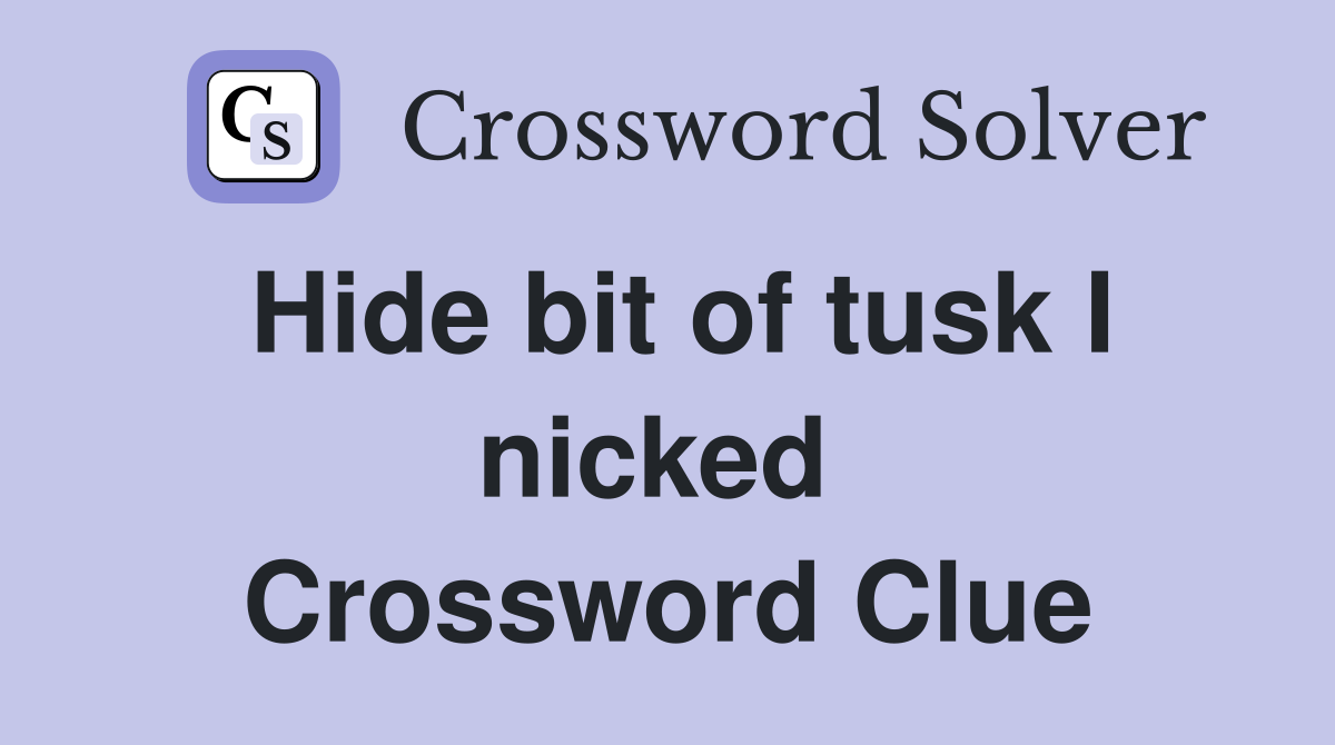 Hide bit of tusk I nicked  Crossword Clue