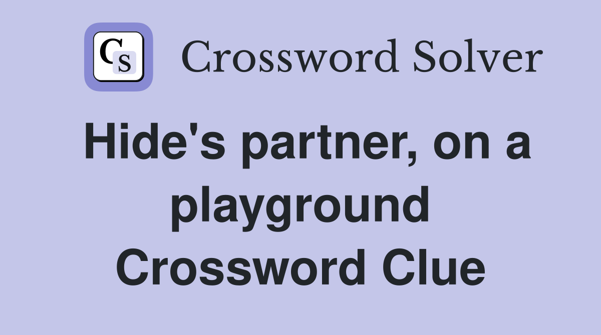 Hide's partner, on a playground Crossword Clue