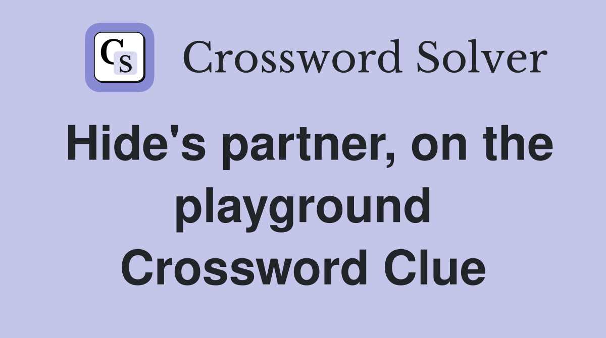 Hide's partner, on the playground Crossword Clue