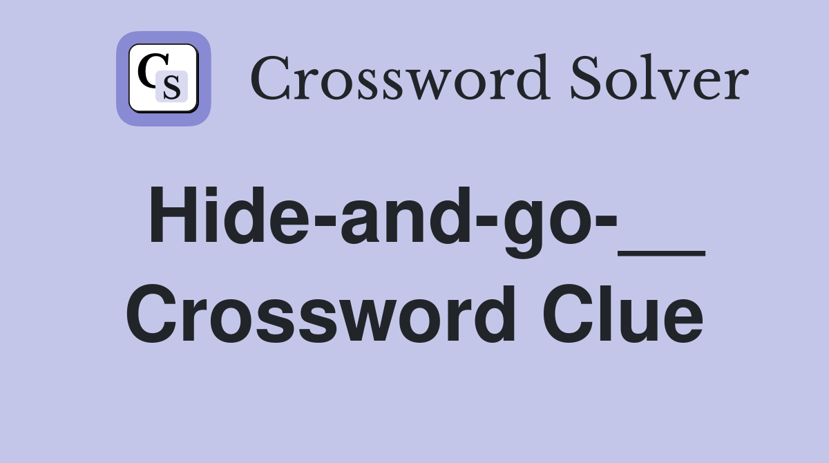 Hide-and-go-__ Crossword Clue