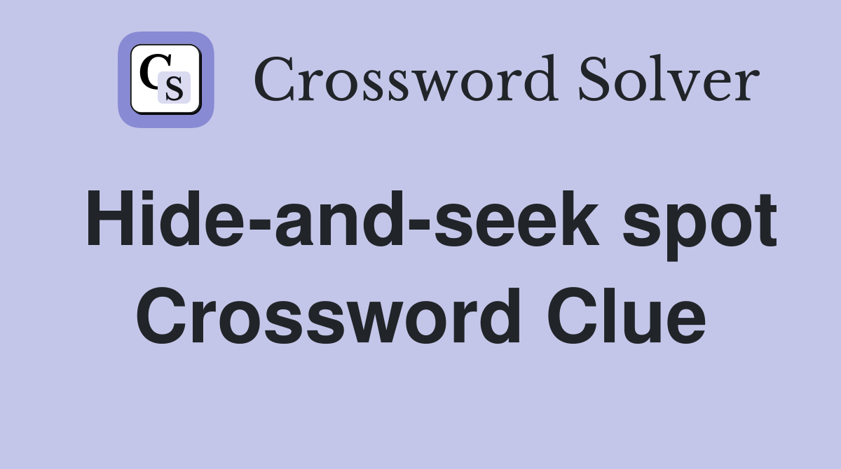Hide-and-seek spot Crossword Clue