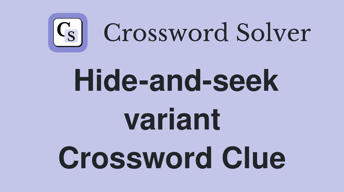 Hide-and-seek variant Crossword Clue