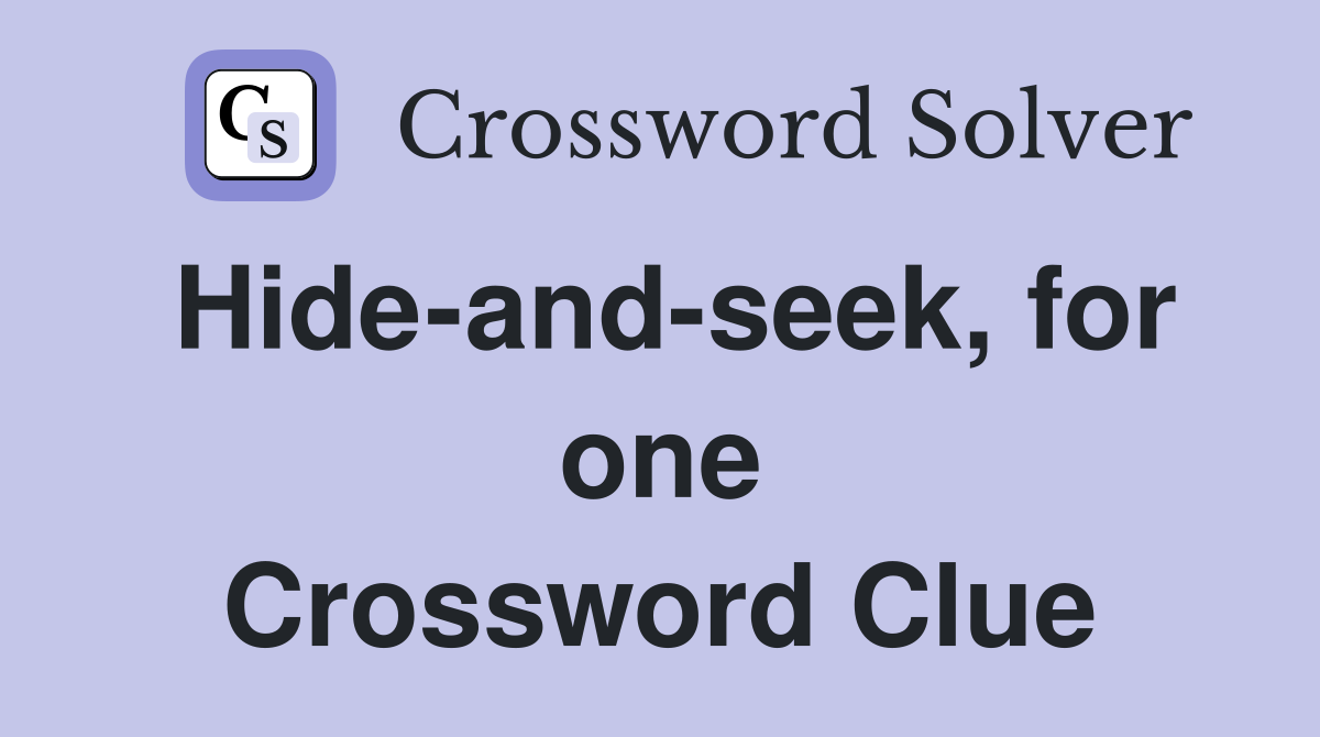 Hide-and-seek, for one Crossword Clue