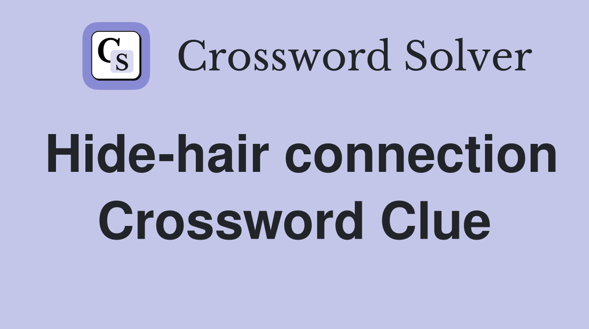 Hide-hair connection Crossword Clue