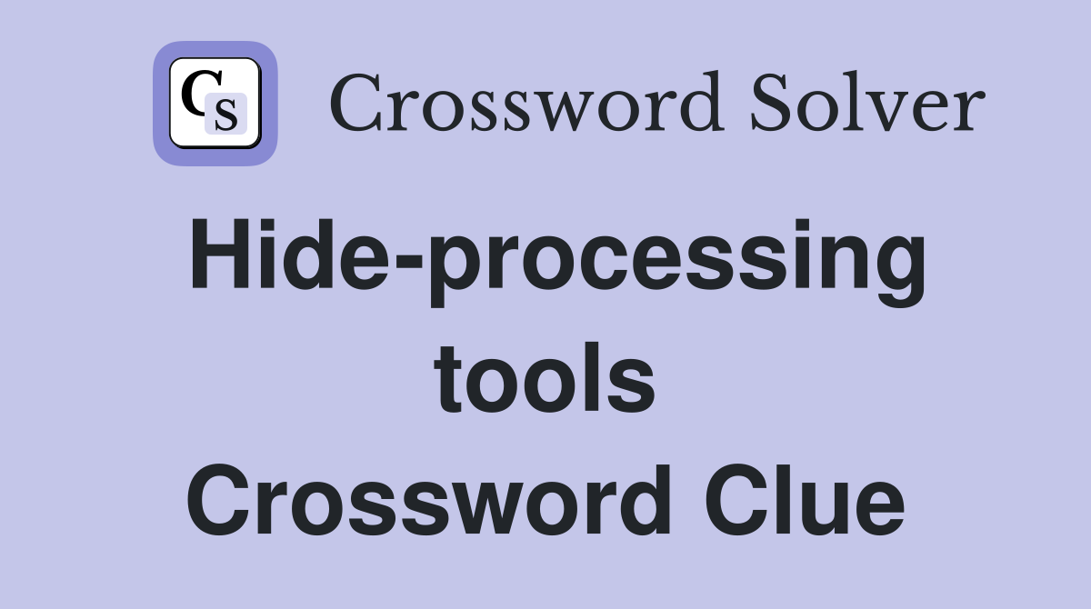 Hide-processing tools Crossword Clue
