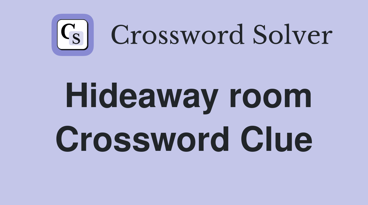Hideaway room Crossword Clue