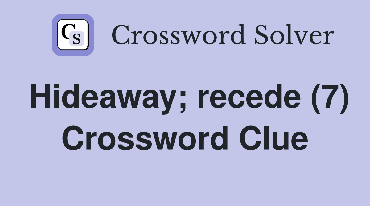 Hideaway; recede (7) Crossword Clue