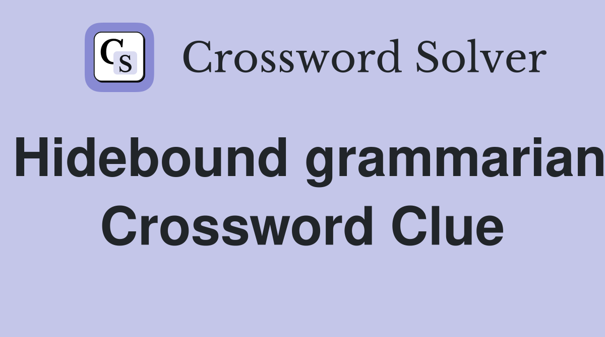 Hidebound grammarian Crossword Clue