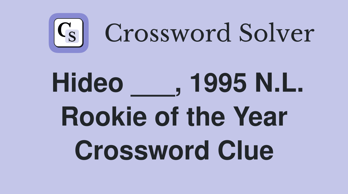 Hideo ___, 1995 N.L. Rookie of the Year Crossword Clue