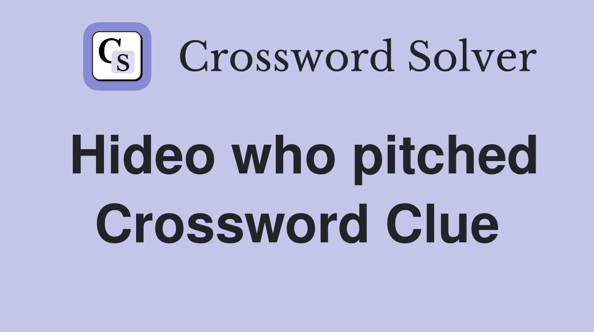 Hideo who pitched Crossword Clue