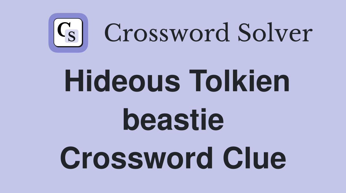 Hideous Tolkien beastie Crossword Clue