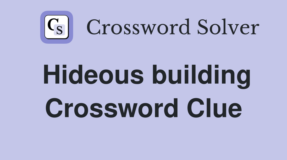 Hideous building Crossword Clue