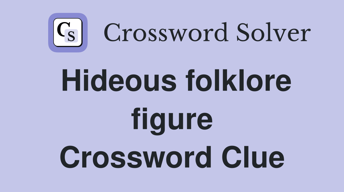 Hideous folklore figure Crossword Clue