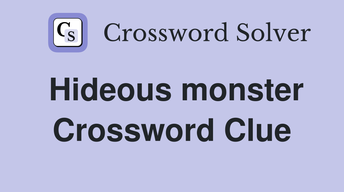 Hideous monster Crossword Clue