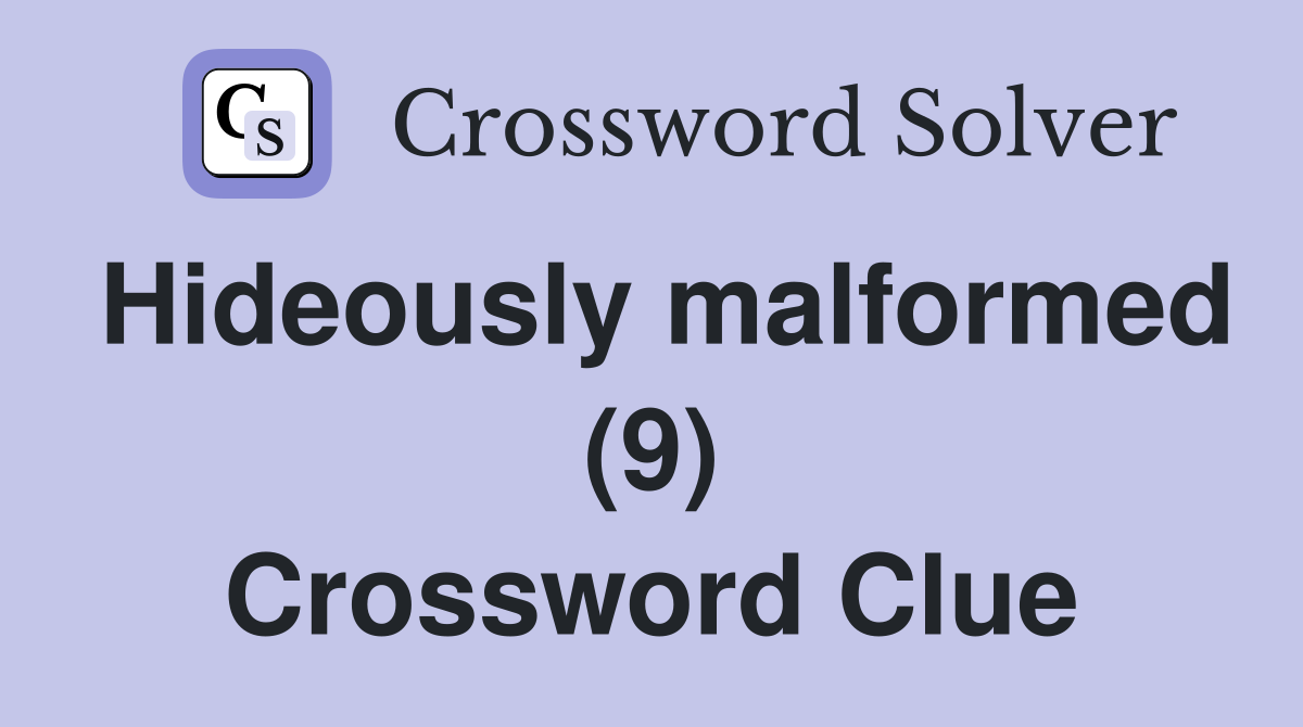 Hideously malformed (9) Crossword Clue