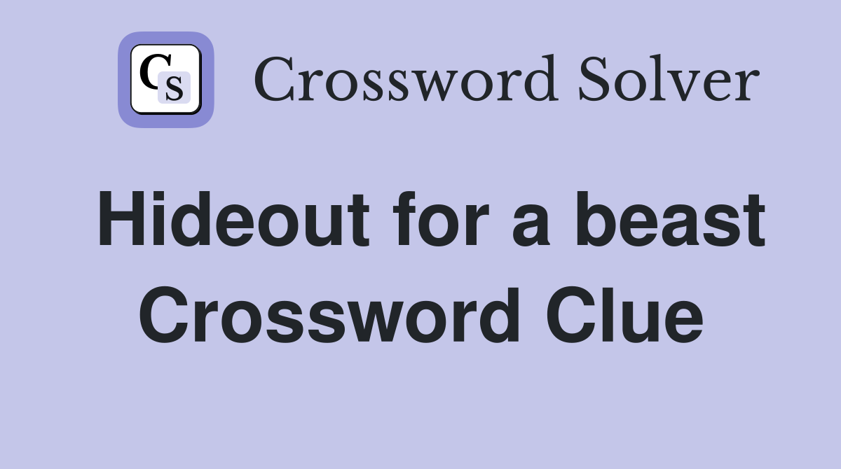 Hideout for a beast Crossword Clue