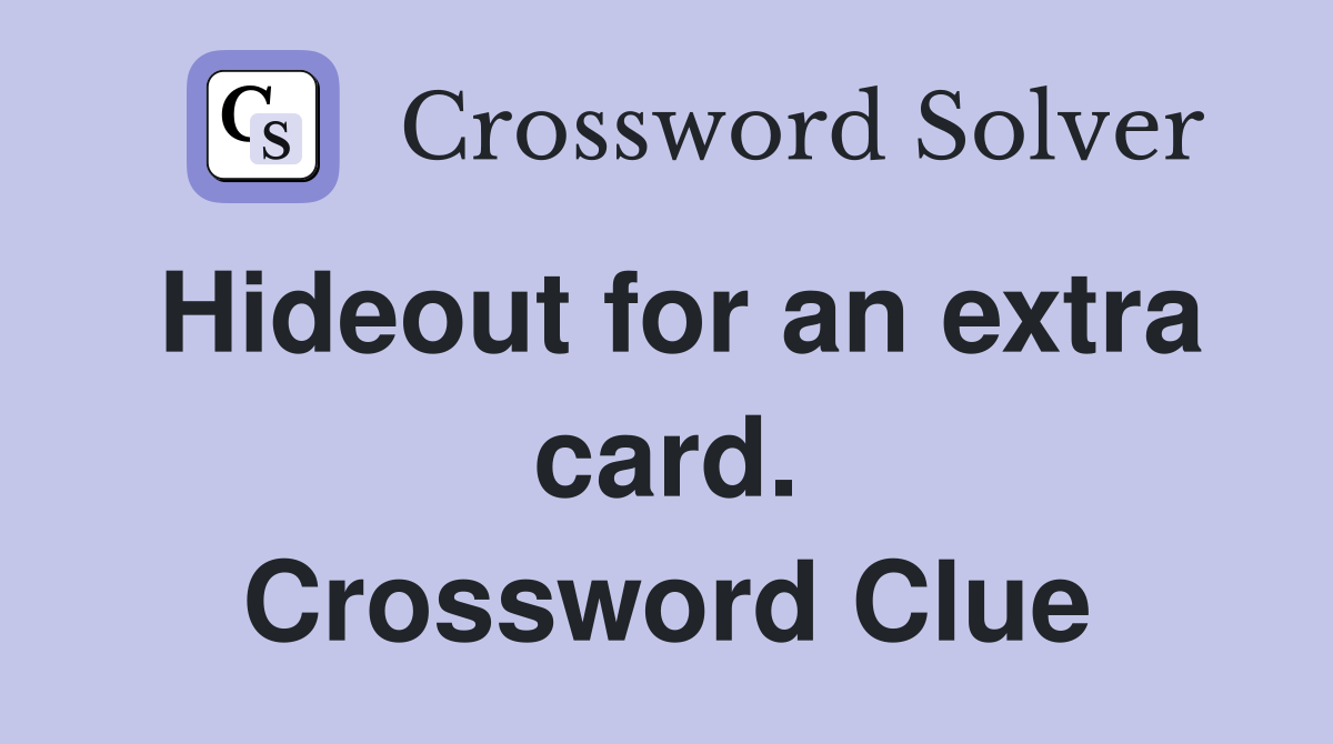 Hideout for an extra card. Crossword Clue