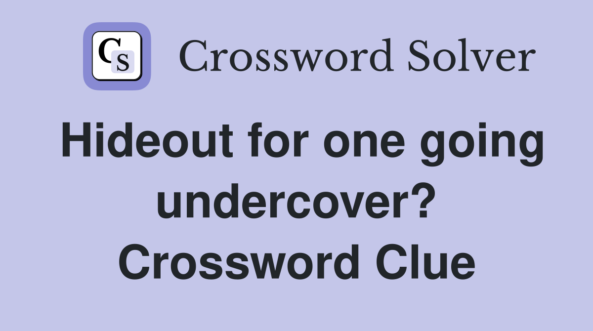 Hideout for one going undercover? Crossword Clue