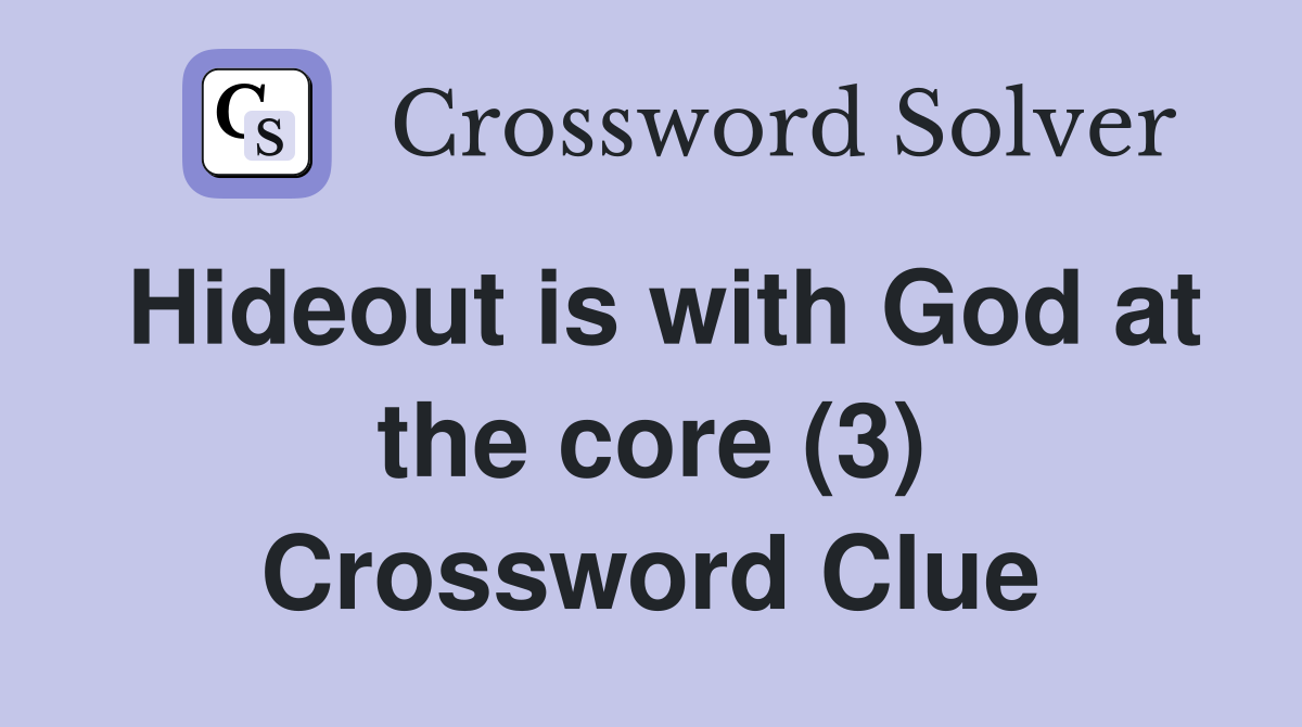 Hideout is with God at the core (3) Crossword Clue