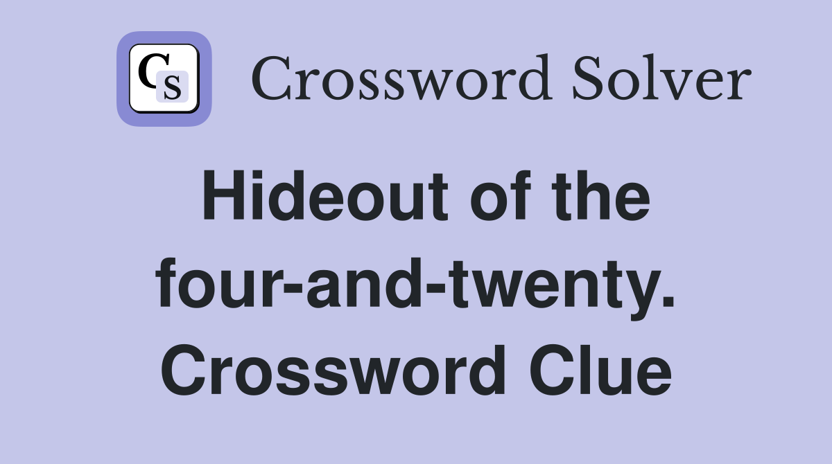 Hideout of the four-and-twenty. Crossword Clue