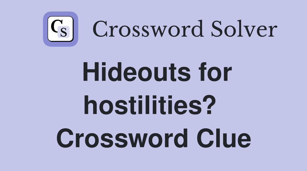 Hideouts for hostilities?  Crossword Clue