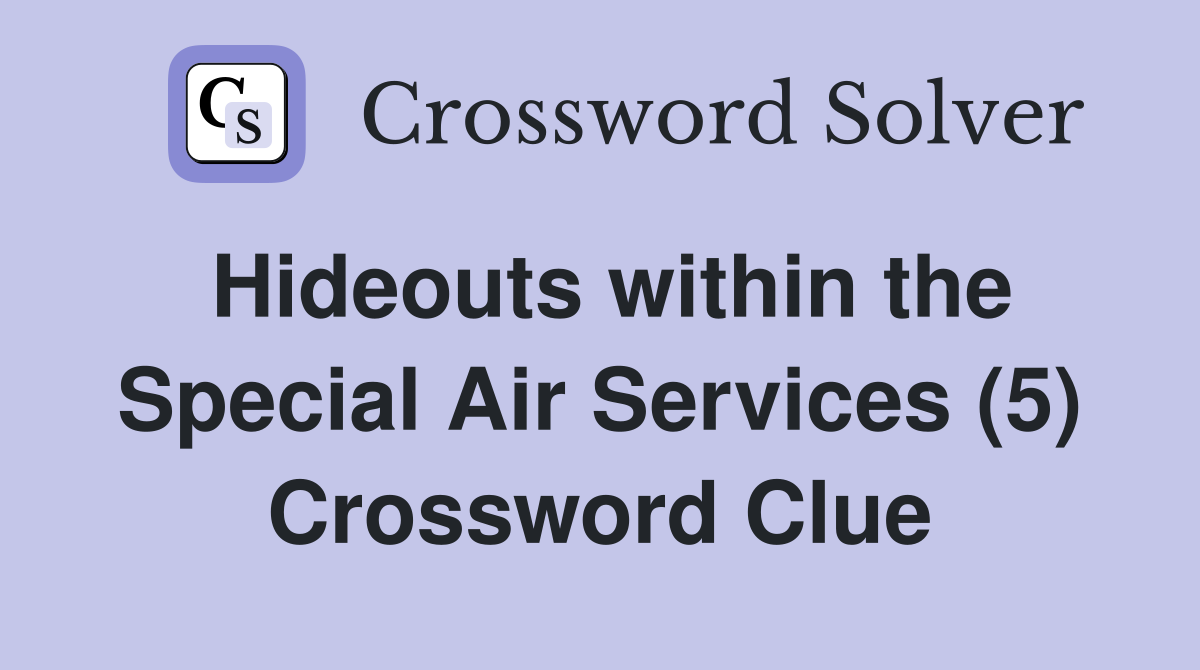 Hideouts within the Special Air Services (5) Crossword Clue