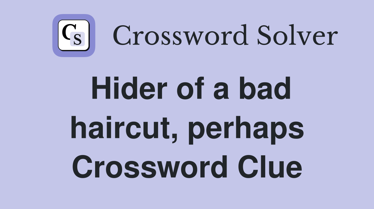 Hider of a bad haircut, perhaps Crossword Clue