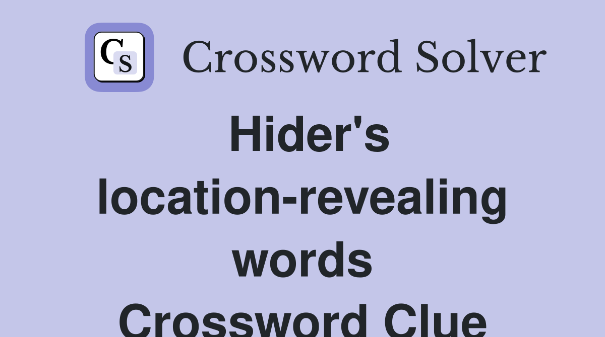 Hider's location-revealing words Crossword Clue