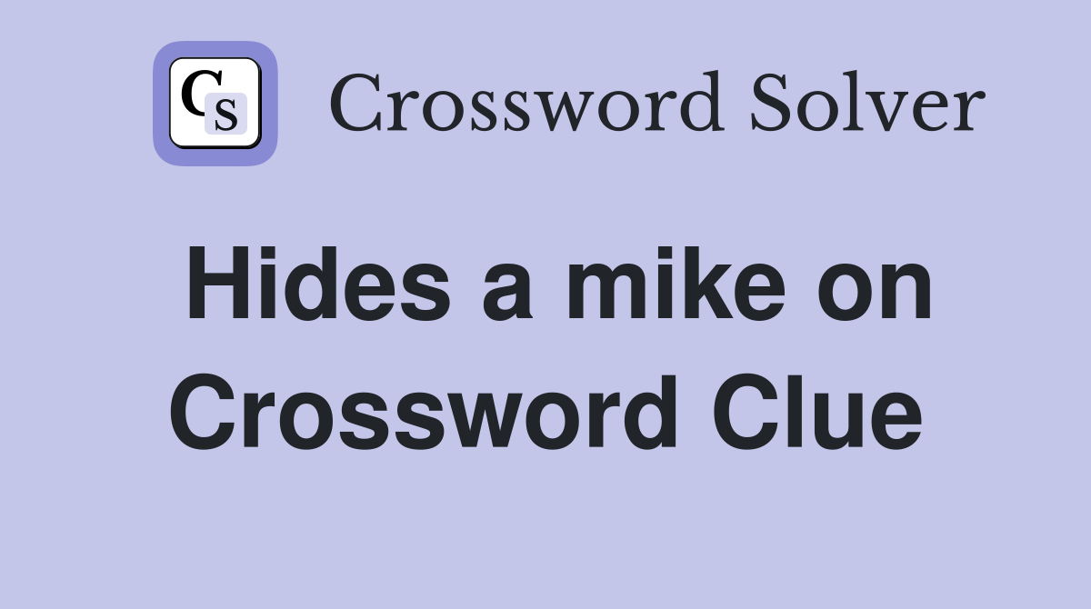 Hides a mike on Crossword Clue
