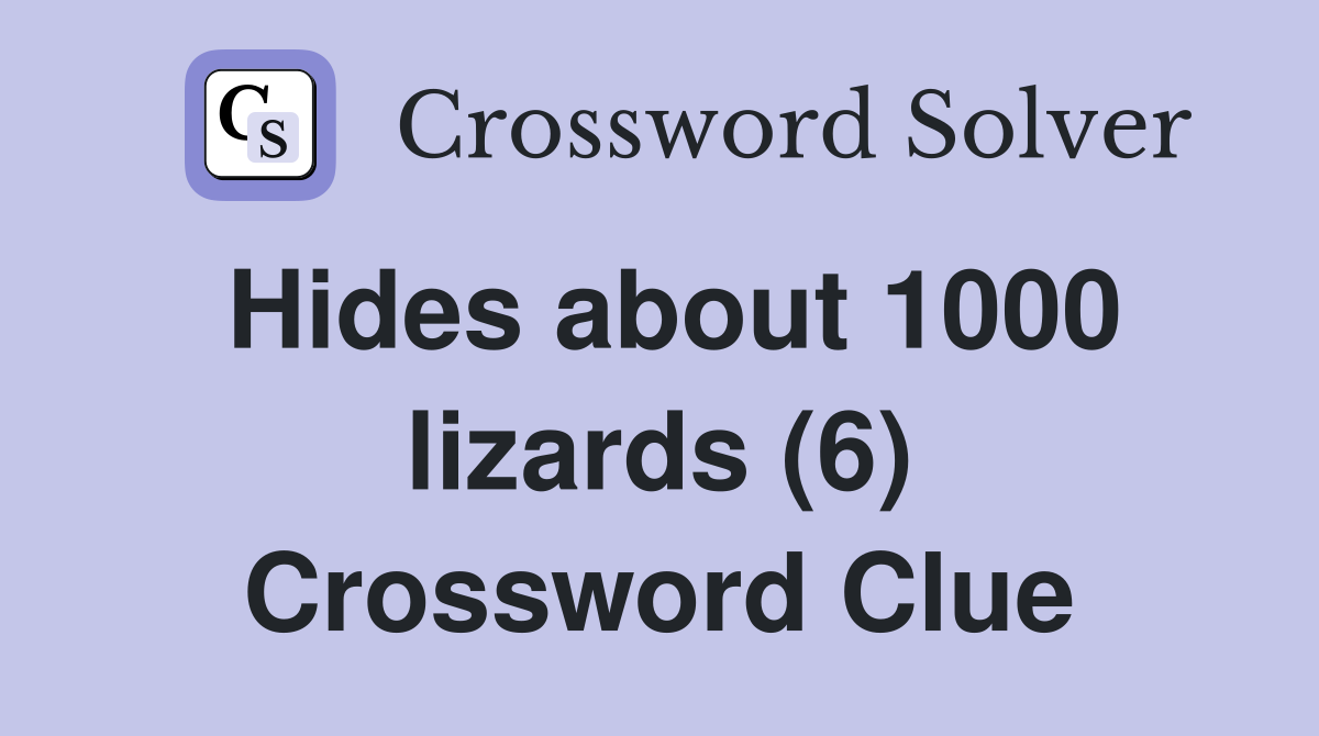Hides about 1000 lizards (6) Crossword Clue