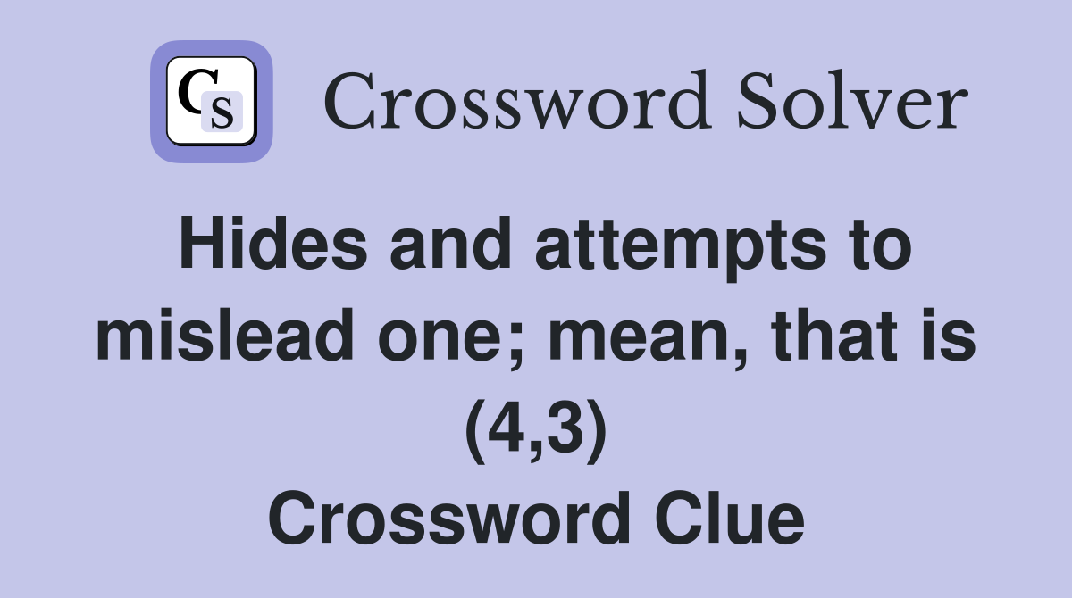 Hides and attempts to mislead one; mean, that is (4,3) Crossword Clue