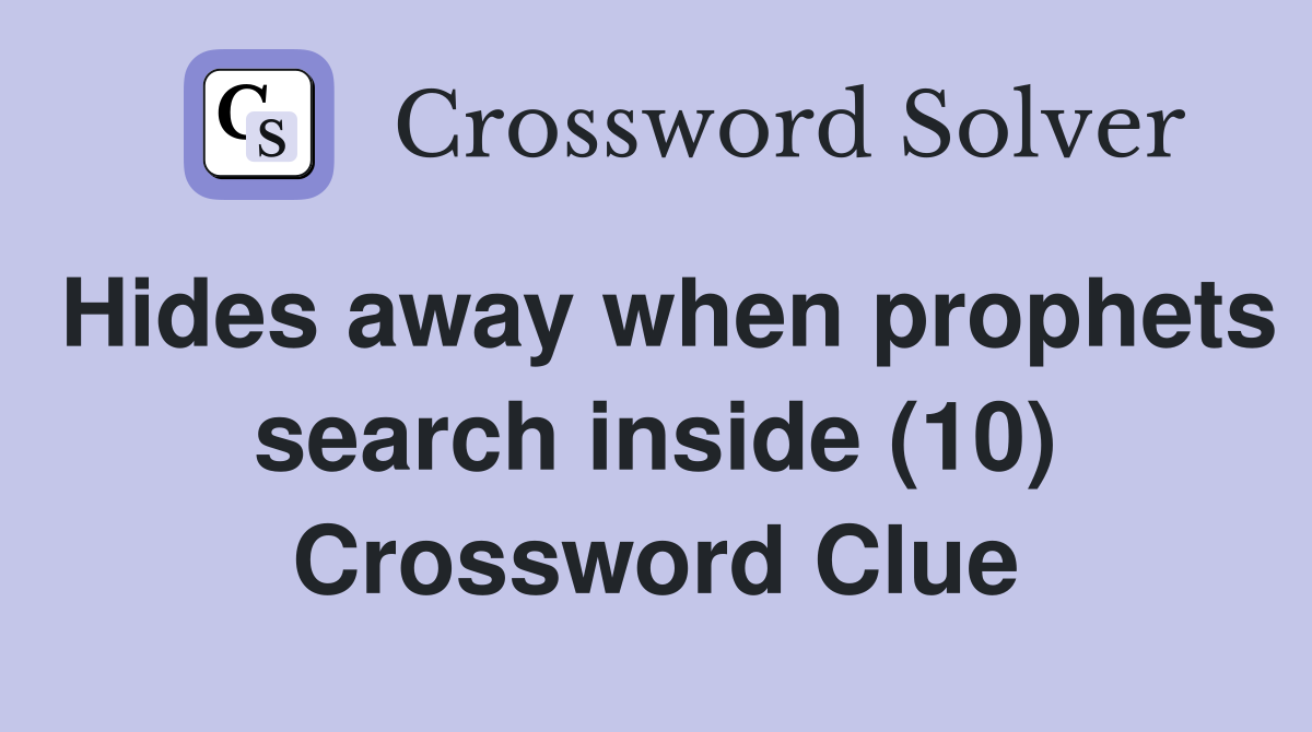 Hides away when prophets search inside (10) Crossword Clue