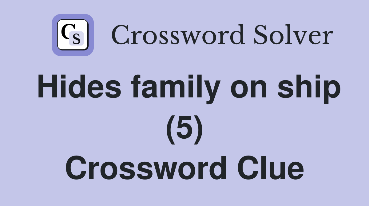 Hides family on ship (5) Crossword Clue