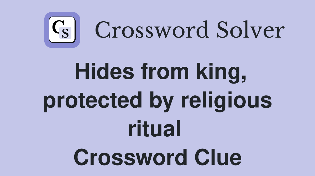Hides from king, protected by religious ritual  Crossword Clue